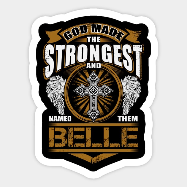 Belle Name T Shirt - God Found Strongest And Named Them Belle Gift Item Sticker by reelingduvet